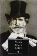 Libretti. Lettere di Giuseppe Verdi edito da Mondadori