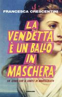 La vendetta è un ballo in maschera. Un anno con "Il conte di Montecristo" di Francesca Crescentini edito da Einaudi