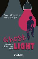 Ghost light. Insieme fuori dal buio di Azzurra D'Agostino, Jacopo Casiraghi edito da Giunti Editore