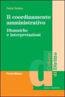 Il coordinamento amministrativo. Dinamiche e interpretazioni di Fulvio Cortese edito da Franco Angeli