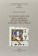 Il fondo musicale della Basilica di S. Prospero a Reggio nell'Emilia di Stefania Roncroffi edito da Olschki