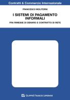 I sistemi di pagamento informali. Fra rimesse di denaro e contratto di rete di Francesco Moliterni edito da Giuffrè