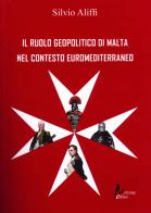 Il ruolo geopolitico di Malta nel contesto euromediterraneo di Silvio Aliffi edito da Morrone Editore
