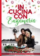 In cucina con Enzamaria di Enzamaria Pecoraro, Roberta Lo Scrudato edito da Passione Scrittore selfpublishing