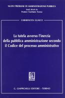 La tutela avverso l'inerzia della pubblica amministrazione secondo il codice del processo amministrativo di Carmencita Guacci edito da Giappichelli