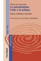 Lo psicodramma: l'arte e la scienza. Teoria, metodo e tecniche di Paola De Leonardis edito da Franco Angeli