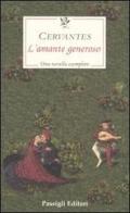 L' amante generoso di Miguel de Cervantes edito da Passigli
