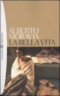 La bella vita di Alberto Moravia edito da Bompiani
