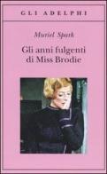 Gli anni fulgenti di miss Brodie di Muriel Spark edito da Adelphi
