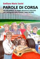 Parole di corsa. Voci dal paddock: un viaggio attraverso le interviste con i protagonisti della Formula 1 (anni '90/2000) di Emiliano Maria Savini edito da Bertoni Editore