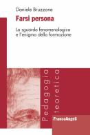 Farsi persona. Lo sguardo fenomenologico e l'enigma della formazione di Daniele Bruzzone edito da Franco Angeli