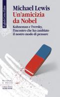 Un' amicizia da Nobel. Kahneman e Tversky, l'incontro che ha cambiato il nostro modo di pensare di Michael Lewis edito da Raffaello Cortina Editore