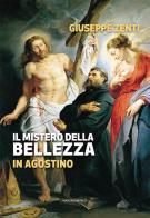 Il mistero della bellezza in Agostino di Giuseppe Zenti edito da Marcianum Press