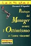 Psicanalisi del manager ovvero: l'ottimismo è l'arma vincente di Giovanni D'Agostini edito da Demetra