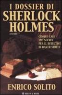 I dossier di Sherlock Holmes. Cinque casi top secret per il detective di Baker Street di Enrico Solito edito da Hobby & Work Publishing