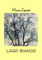 Lago Bianco di Moreno Capriotti edito da PubMe