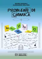 Problemi di chimica di Mauro Pasquali, Alessandro Dell'Era edito da Esculapio