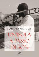 Un' isola a passo di son. Viaggio nella musica cubana di Gordiano Lupi edito da Ass. Culturale Il Foglio