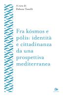 Fra kósmos e pólis: identità e cittadinanza da una prospettiva mediterranea edito da Editoriale Jouvence
