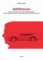 Autoritratto. Inediti retroscena di uno stilista dell'automobile, padre di Alfa 164, Lancia Y, Ferrari F90 e di altri innovativi concetti di Enrico Fumia edito da Fucina