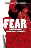 Fear. Come governare la forza degli elementi di Francesco P. Cappellotto edito da Il Ramo d'Oro Editore