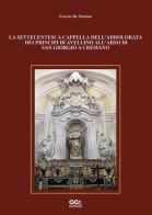 La settecentesca cappella dell'Addolorata dei principi di Avellino all'Arso di San Giorgio a Cremano di Ernesto De Martino edito da Editalfa