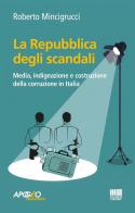 La Repubblica degli scandali. Media, indignazione e costruzione della corruzione in Italia di Roberto Mincigrucci edito da Maggioli Editore