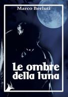 Le ombre della luna di Marco Berluti edito da La Sirena Edizioni