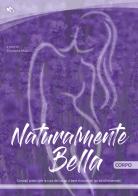 Naturalmente bella. Corpo. Consigli pratici per la tua routine del viso a base di prodotti bio ed oli essenziali edito da Edizioni Olidee