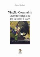 Virgilio Costantini: un pittore siciliano tra Sargent e Zorn. Ediz. illustrata di Matteo Gardonio edito da Pitti Edizioni