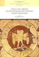 Gesta vel obitus Domni Petri ducis Venecie atque Dalmacie. Ediz. italiana e latina edito da Ist. Storico per il Medioevo