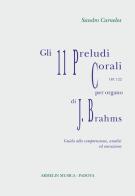 Gli 11 preludi corali per organo, op 122 di Johannes Brahms. Partitura con guida alla comprensione, analisi ed esecuzione di Sandro Carnelos edito da Armelin Musica