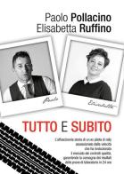 Tutto e subito di Paolo Pollacino, Elisabetta Ruffino edito da Autopubblicato