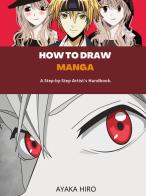 How to draw manga. A step by step artist's handbook di Ayaka Hiro edito da Youcanprint
