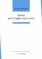 Spunta per il viaggio verso ovest di Claudio Dal Pozzo edito da Arcipelago Itaca