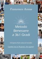 Metodo benessere a 361 gradi di Francesco Arone edito da Edizioni &100