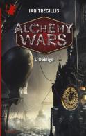 L' obbligo. Alchemy Wars vol.1 di Ian Tregillis edito da Mondadori
