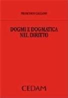 Dogmi e dogmatica nel diritto di Francesco Galgano edito da CEDAM