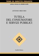 Tutela del consumatore e servizi pubblici di Antonio Oricchio edito da Giuffrè