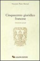 Cinquecento giuridico francese. Lineamenti generali di Vincenzo Piano Mortari edito da Liguori