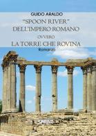 «Spoon river» dell'impero romano ovvero la torre che rovina di Guido Araldo edito da Booksprint