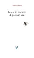 Le dodici imprese di poeta in vita di Daniele Gorret edito da MC