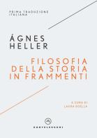 Filosofia della storia in frammenti di Ágnes Heller edito da Castelvecchi