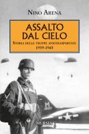 Assalto dal cielo. Storia delle truppe aviotrasportate 1939-1945 di Nino Arena edito da Mursia