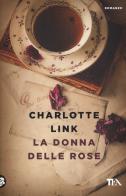 La donna delle rose di Charlotte Link edito da TEA