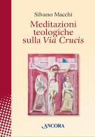 Meditazioni teologiche sulla Via Crucis di Silvano Macchi edito da Ancora