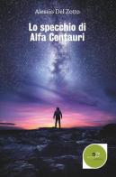 Lo specchio di Alfa Centauri di Alessio Del Zotto edito da Europa Edizioni