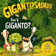 Dov'è Giganto? Gigantosaurus. Ediz. a colori edito da Gribaudo