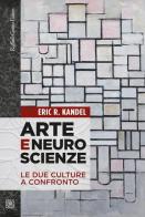 Arte e neuroscienze. Le due culture a confronto di Eric R. Kandel edito da Raffaello Cortina Editore