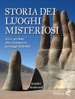 Storia dei luoghi misteriosi. Terre perdute, città scomparse, paesaggi simbolici di Jennifer Westwood edito da Odoya